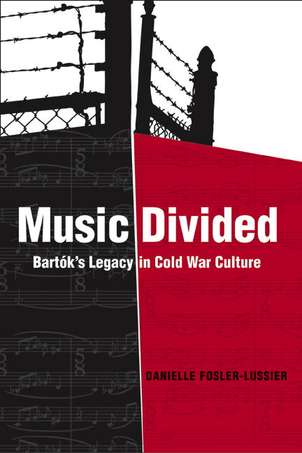 Cover for Danielle Fosler-Lussier · Music Divided: Bartok’s Legacy in Cold War Culture - California Studies in 20th-Century Music (Hardcover Book) [Annotated edition] (2007)