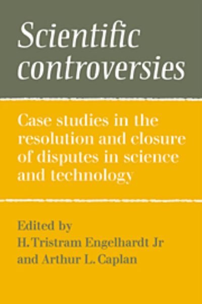 Cover for Engelhardt, H Tristram, Jr. · Scientific Controversies: Case Studies in the Resolution and Closure of Disputes in Science and Technology (Hardcover bog) (1987)
