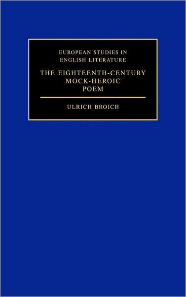 The Eighteenth-Century Mock-Heroic Poem - European Studies in English Literature - Ulrich Broich - Books - Cambridge University Press - 9780521309653 - October 26, 1990