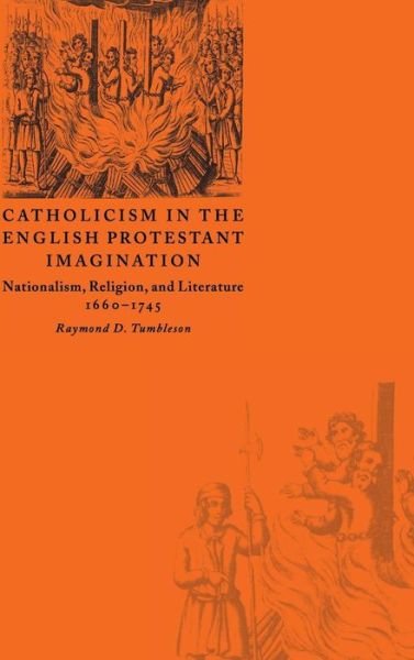 Cover for Tumbleson, Raymond D. (Kutztown University, Pennsylvania) · Catholicism in the English Protestant Imagination: Nationalism, Religion, and Literature, 1660–1745 (Hardcover bog) (1998)