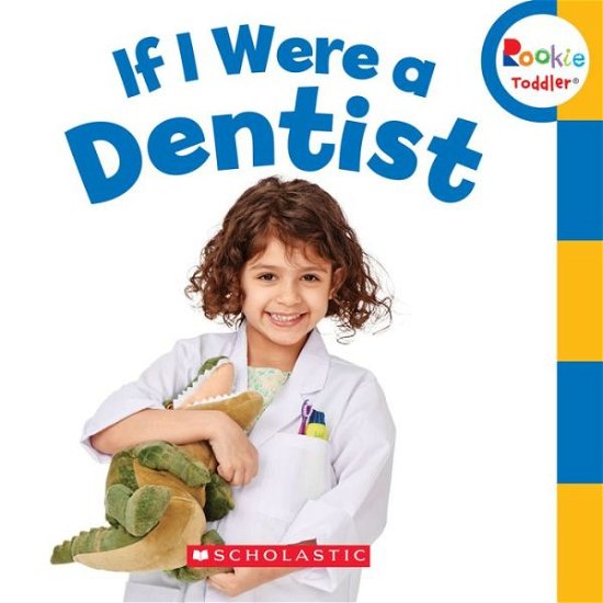 Cover for Scholastic · If I Were a Dentist (Rookie Toddler) - Rookie Toddler (Kartonbuch) (2015)