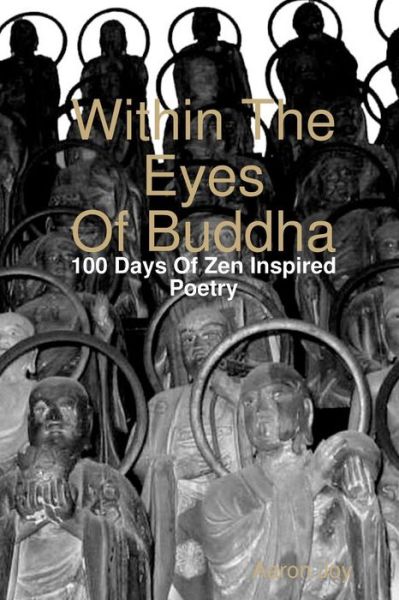 Cover for Aaron Joy · Within the Eyes of Buddha: 100 Days of Zen Inspired Poetry (Paperback Book) (2008)