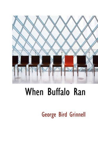 Cover for George Bird Grinnell · When Buffalo Ran (Hardcover Book) (2008)