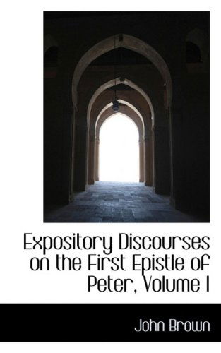 Cover for John Brown · Expository Discourses on the First Epistle of Peter, Volume I (Hardcover Book) (2008)