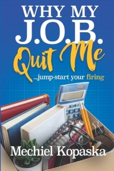 Cover for Mechiel Kopaska · Why My J.O.B. Quit Me! (Pocketbok) (2020)