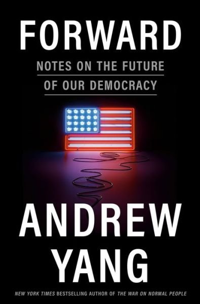 Forward: Notes on the Future of Our Democracy - Andrew Yang - Bøker - Random House USA Inc - 9780593238653 - 5. oktober 2021