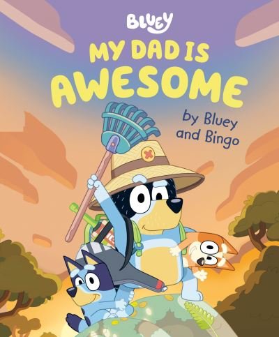 My Dad Is Awesome by Bluey and Bingo - Penguin Young Readers Licenses - Bücher - Penguin Young Readers Group - 9780593519653 - 15. März 2022