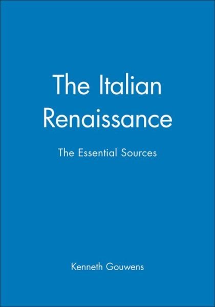 The Italian Renaissance: The Essential Sources - K Gouwens - Bøger - John Wiley and Sons Ltd - 9780631231653 - 9. maj 2003