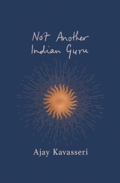 Cover for Ajay Kavasseri · Not Another Indian Guru (Paperback Book) (2021)