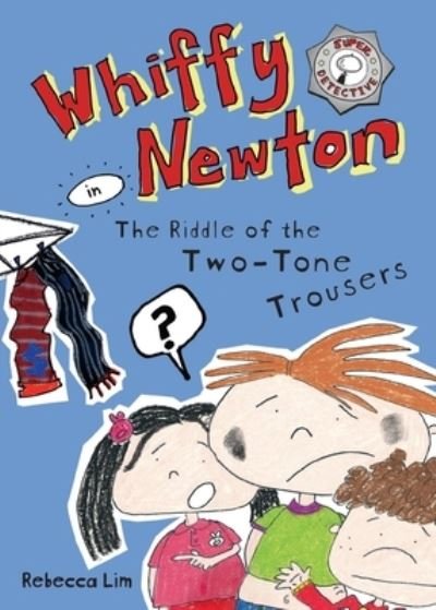 Whiffy Newton in The Riddle of the Two-Tone Trousers - Rebecca Lim - Books - High Street Publishing Company - 9780648468653 - November 15, 2020