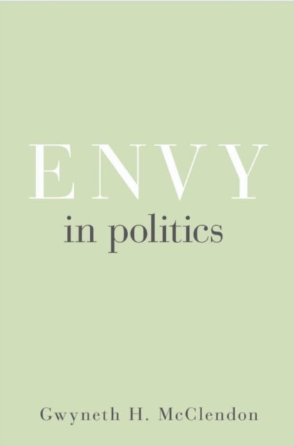 Cover for Gwyneth H. McClendon · Envy in Politics - Princeton Studies in Political Behavior (Gebundenes Buch) (2018)