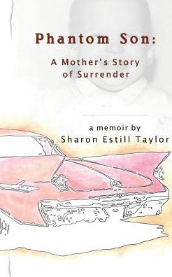 Cover for Sharon Estill Taylor · Phantom Son: a Mother's Story of Surrender (Paperback Book) (2015)