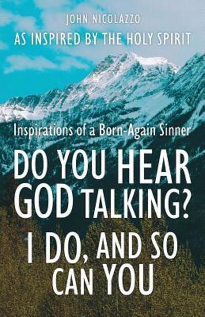 Do You Hear God Talking I Do and So Can You - Holy Spirit - Książki - John J Nicolazzo - 9780692593653 - 4 grudnia 2015