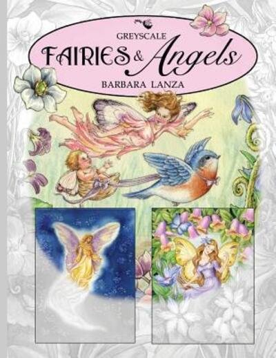 Cover for Barbara Lanza · Fairies &amp; Angels : A Greyscale Fairy Lane Coloring Book (Taschenbuch) (2017)