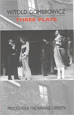 Three Plays: "Princess Ivona", "The Marriage" and "Operetta" - Witold Gombrowicz - Boeken - Marion Boyars Publishers Ltd - 9780714529653 - 16 oktober 2000