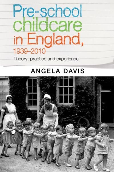 Cover for Angela Davis · Pre–School Childcare in England, 1939–2010: Theory, Practice and Experience (Hardcover bog) (2015)