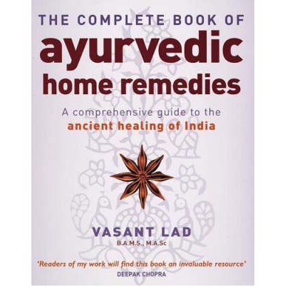 The Complete Book Of Ayurvedic Home Remedies: A comprehensive guide to the ancient healing of India - Vasant Lad - Books - Little, Brown Book Group - 9780749927653 - November 2, 2006