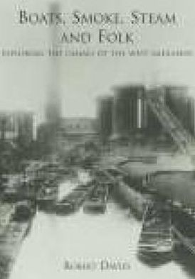 Boats, Smoke, Steam and Folk: Exploring the Canals of the West Midlands - Robert Davies - Books - The History Press Ltd - 9780752417653 - May 1, 2001