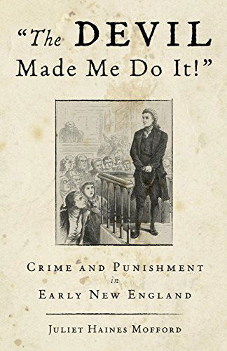 Cover for Juliet Haines Mofford · Devil Made Me Do It!: Crime And Punishment In Early New England (Paperback Book) [First edition] (2011)