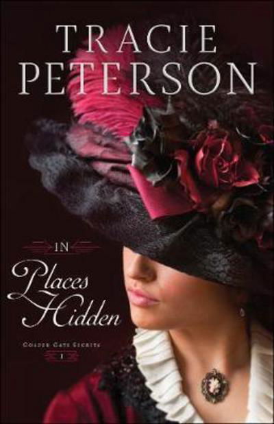 Cover for Tracie Peterson · In Places Hidden - Golden Gate Secrets (Hardcover Book) (2018)