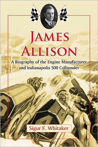 Cover for Sigur E. Whitaker · James Allison: A Biography of the Engine Manufacturer and Indianapolis 500 Cofounder (Paperback Book) (2011)