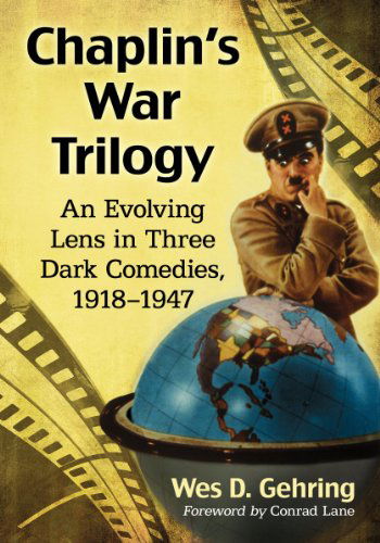 Cover for Wes D. Gehring · Chaplin's War Trilogy: An Evolving Lens in Three Dark Comedies, 1918-1947 (Paperback Book) (2014)