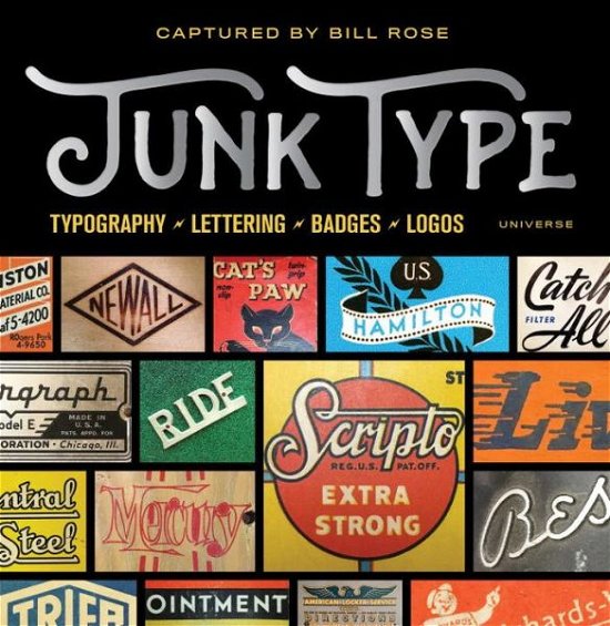 Junk Type: Typography - Lettering - Badges - Logos - Bill Rose - Bücher - Rizzoli International Publications - 9780789332653 - 4. April 2017