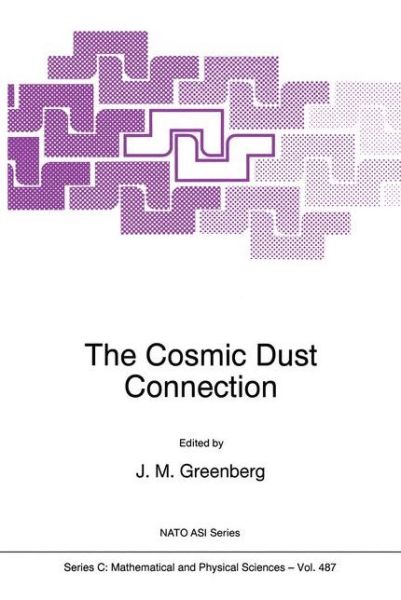 The Cosmic Dust Connection - NATO Science Series C - J Mayo Greenberg - Books - Springer - 9780792343653 - December 31, 1996