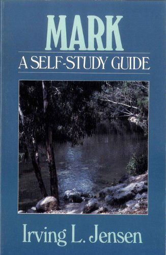 Mark - Bible Self Study Guides - Irving L. Jensen - Books - Moody Press,U.S. - 9780802444653 - August 14, 1990