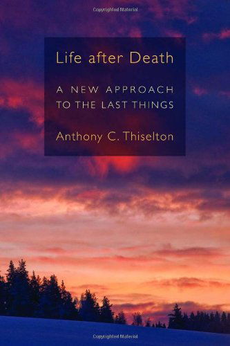 Cover for Anthony C. Thiselton · Life After Death: a New Approach to the Last Things (Paperback Book) (2011)