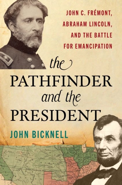 Cover for John Bicknell · The Pathfinder and the President: John C. Fremont, Abraham Lincoln, and the Battle for Emancipation (Gebundenes Buch) (2025)