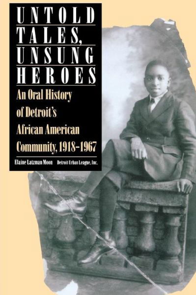 Cover for Elaine Latzman Moon · Untold Tales, Unsung Heroes: Oral History of Detroit's African-American Community, 1918-67 - African American Life Series (Paperback Book) (1993)