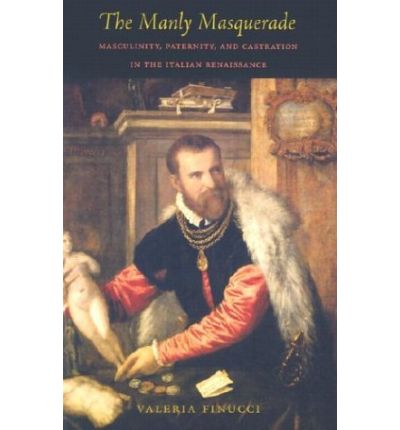 Cover for Valeria Finucci · The Manly Masquerade: Masculinity, Paternity, and Castration in the Italian Renaissance (Pocketbok) (2003)