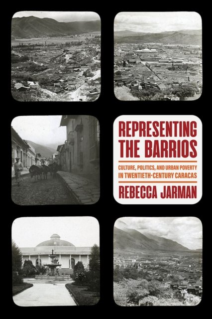 Cover for Rebecca Jarman · Representing the Barrios: Culture, Politics, and Urban Poverty in Twentieth-Century Caracas - Pitt Illuminations (Hardcover bog) (2023)