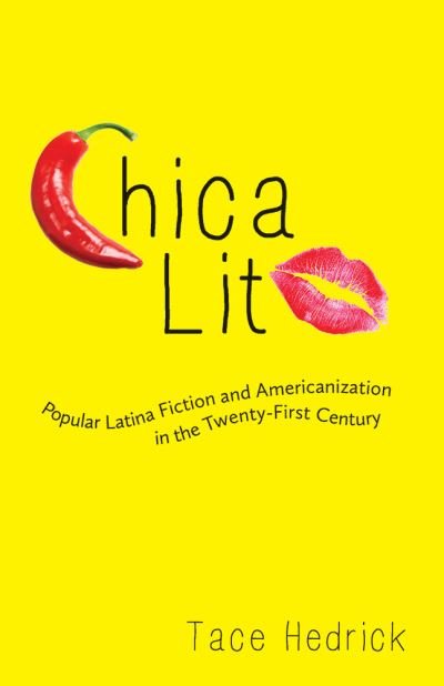 Cover for Tace Hedrick · Chica Lit: Popular Latina Fiction and Americanization in the Twenty-First Century - Latinx and Latin American Profiles (Pocketbok) (2015)