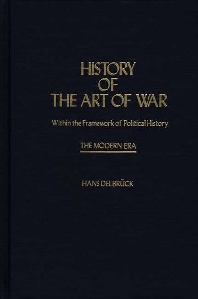 Cover for Hans Delbruck · History of the Art of War Within the Framework of Political HistorY: The Modern Era - Contributions in Military Studies (Gebundenes Buch) (1985)