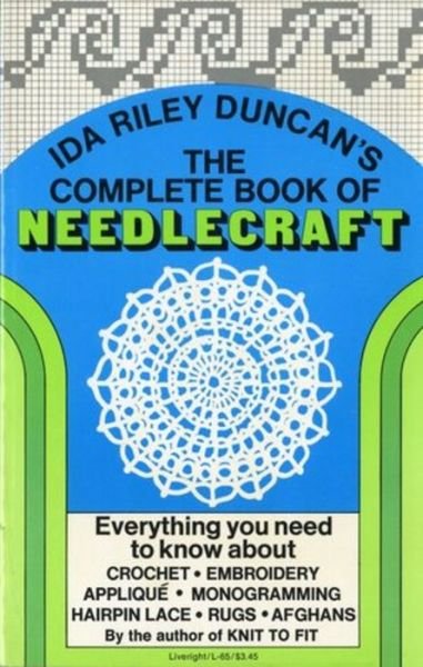Cover for Ida Riley Duncan · The Complete Book of Needlecraft: Everything You Need to Know About Crochet, Embroidery, Applique, Monogramming, Hairpin Lace, Rugs, and Afghans (Paperback Book) (2009)