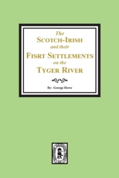 Cover for George Howe · The Scotch-Irish and Their First Settlements on the Tyger River (Pocketbok) (2020)