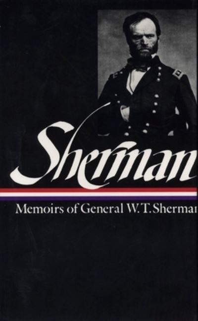 William Tecumseh Sherman: Memoirs of General W. T. Sherman (LOA #51) - Library of America Civil War Memoirs Collection - William Tecumseh Sherman - Books - The Library of America - 9780940450653 - October 1, 1990