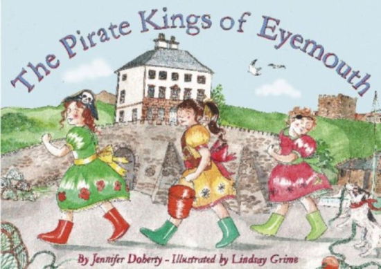 The Pirate Kings of Eyemouth - Jennifer T. Doherty - Bücher - Serafina Press - 9780955269653 - 11. Juni 2008