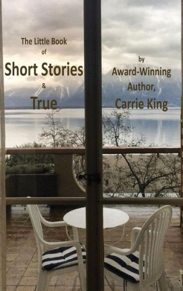 Cover for Carrie King · Short Stories &amp; True (Hardcover Book) (2015)