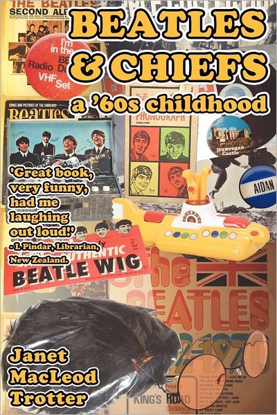 Beatles & Chiefs: A '60s Childhood - Janet MacLeod Trotter - Książki - MacLeod Trotter Books - 9780956642653 - 3 lutego 2011