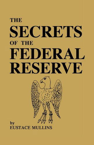 The Secrets of the Federal Reserve - Eustace Mullins - Kirjat - Bridger House Publishers Inc - 9780979917653 - maanantai 22. kesäkuuta 2009