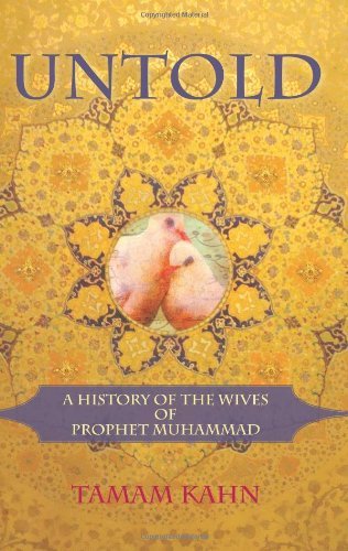 Untold: A History of the Wives of Prophet Muhammad - Tamam Kahn - Books - Monkfish Book Publishing Company - 9780982324653 - September 16, 2010