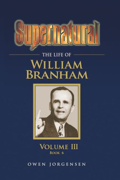 Cover for Owen Jorgensen · Supernatural - The Life of William Branham, Volume III (Book 6) - Supernatural - The Life of William Branham (Paperback Book) (2019)