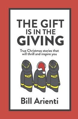 Cover for Bill Arienti · The Gift Is in the Giving: True Christmas Stories That Will Thrill and Inspire You (Hardcover Book) (2016)