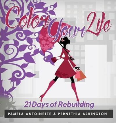 Cover for Pamela Antoinette · Color Your Life 21 Days of Rebuilding (Hardcover Book) (2016)