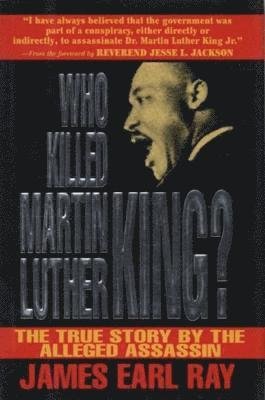 Who Killed Martin Luther King?: The True Story by the Alleged Assassin - James Ray - Kirjat - Inprint Books - 9780997331653 - maanantai 2. tammikuuta 2023