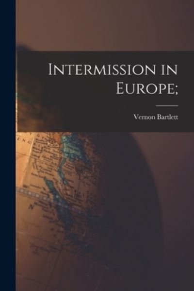 Vernon 1894- Bartlett · Intermission in Europe; (Taschenbuch) (2021)
