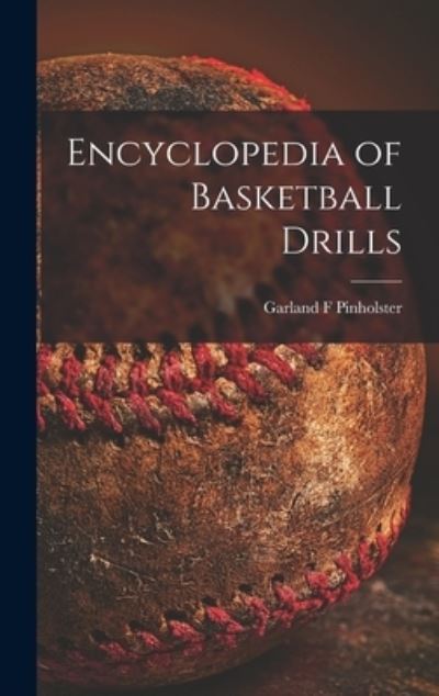 Cover for Garland F Pinholster · Encyclopedia of Basketball Drills (Hardcover Book) (2021)